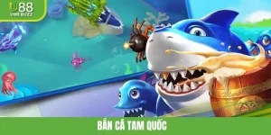 Bắn Cá Tam Quốc – Trải Nghiệm Săn Xu Hấp Dẫn Tại U88