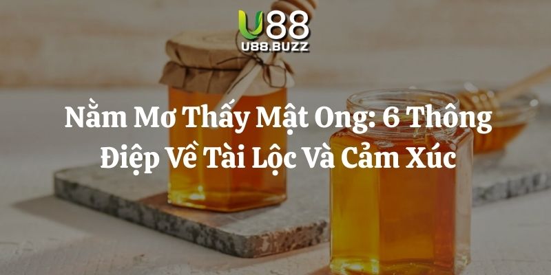 nằm mơ thấy mật ong u88 thumb