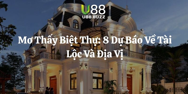 mơ thấy biệt thự u88 thumb