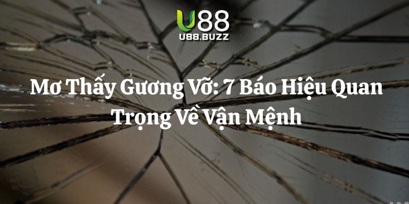 mơ thấy gương vỡ u88 thumb