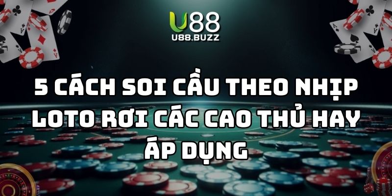 cách soi cầu theo nhịp loto rơi u88 thumb